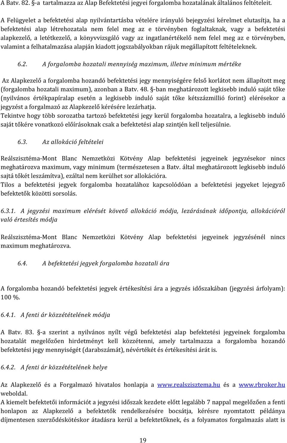 alapkezelő, a letétkezelő, a könyvvizsgáló vagy az ingatlanértékelő nem felel meg az e törvényben, valamint a felhatalmazása alapján kiadott jogszabályokban rájuk megállapított feltételeknek. 6.2.
