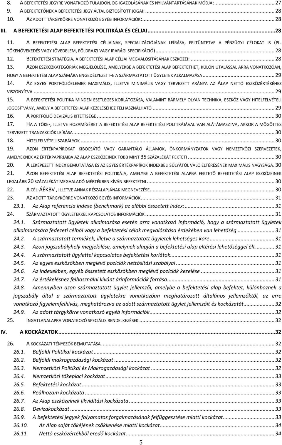 A BEFEKTETÉSI ALAP BEFEKTETÉSI CÉLJAINAK, SPECIALIZÁCIÓJÁNAK LEÍRÁSA, FELTÜNTETVE A PÉNZÜGYI CÉLOKAT IS (PL. TŐKENÖVEKEDÉS VAGY JÖVEDELEM, FÖLDRAJZI VAGY IPARÁGI SPECIFIKÁCIÓ)... 28 12.