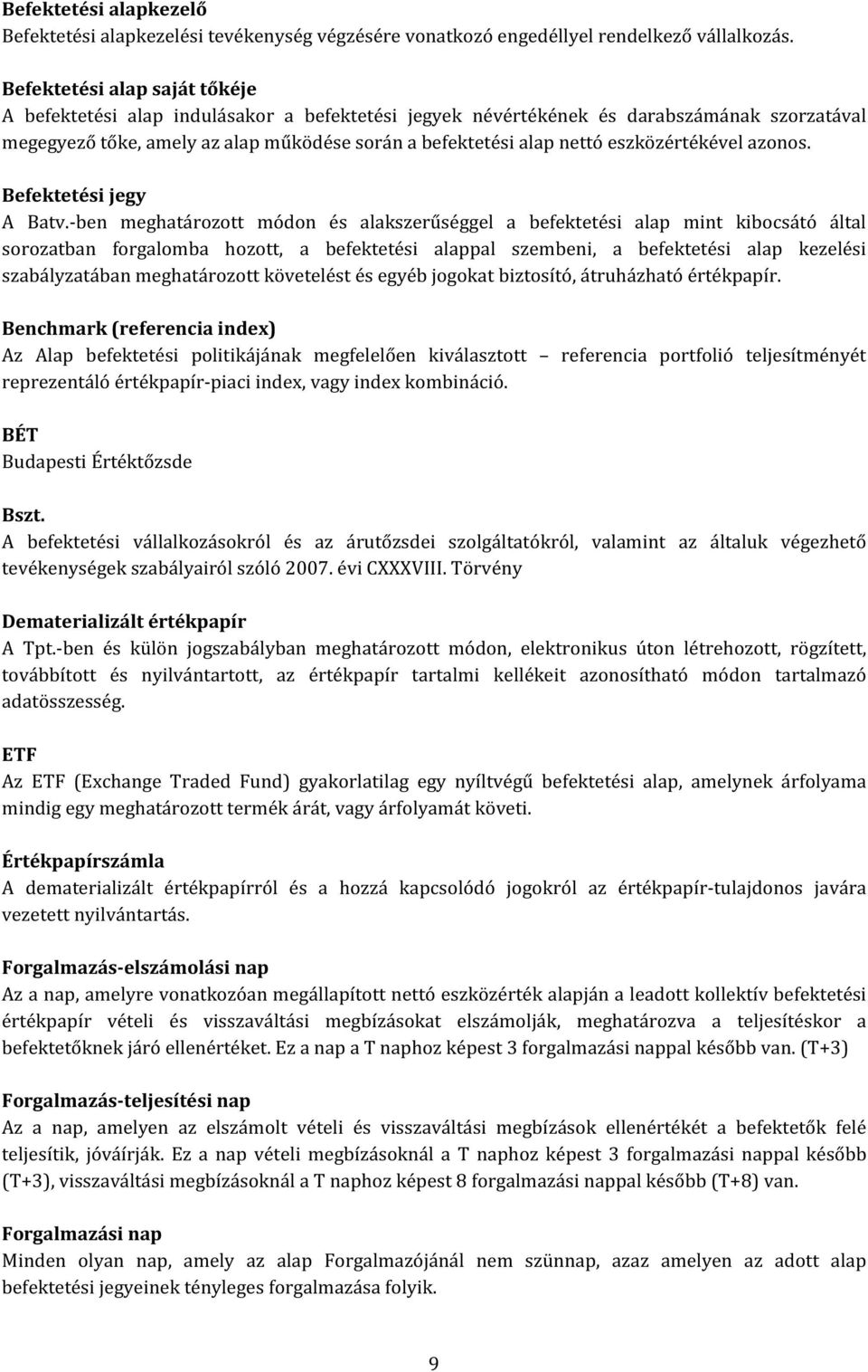 eszközértékével azonos. Befektetési jegy A Batv.