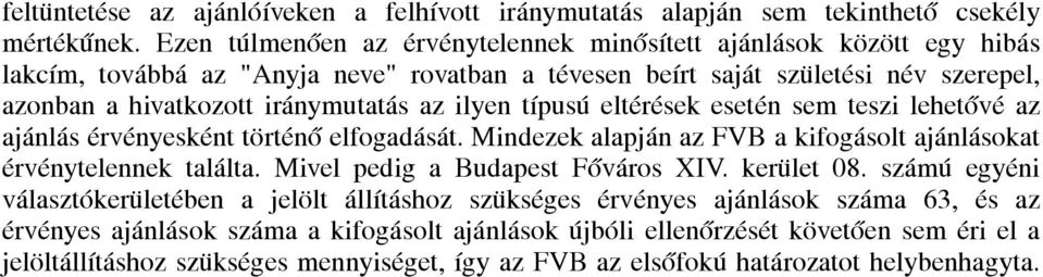 ilyen típusú eltérések esetén sem teszi lehetővé az ajánlás érvényesként történő elfogadását. Mindezek alapján az FVB a kifogásolt ajánlásokat érvénytelennek találta.