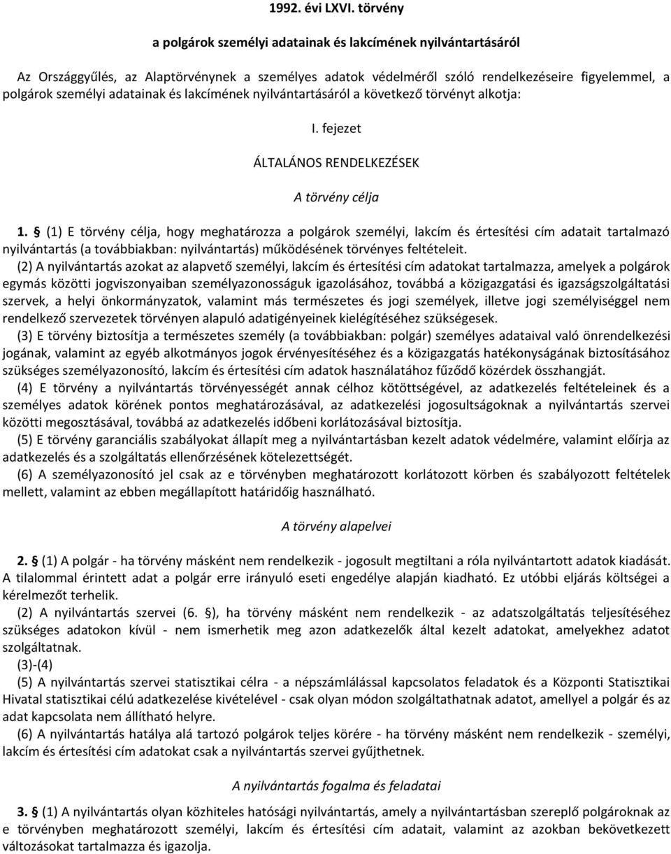és lakcímének nyilvántartásáról a következő törvényt alkotja: I. fejezet ÁLTALÁNOS RENDELKEZÉSEK A törvény célja 1.