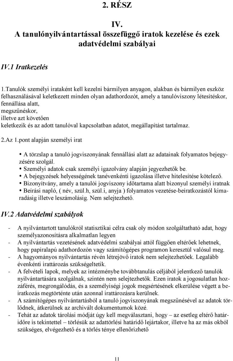megszűnéskor, illetve azt követően keletkezik és az adott tanulóval kapcsolatban adatot, megállapítást tartalmaz. 2.Az 1.