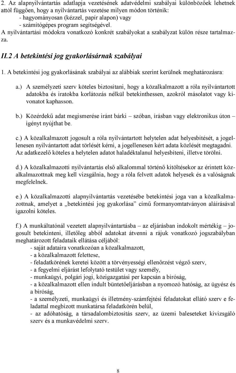 A betekintési jog gyakorlásának szabályai az alábbiak szerint kerülnek meghatározásra: a.