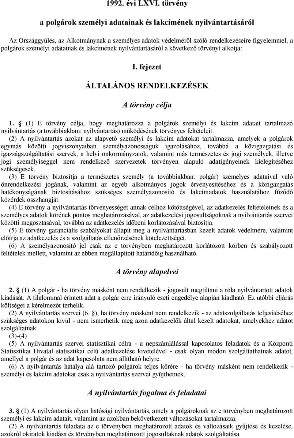 és lakcímének nyilvántartásáról a következő törvényt alkotja: I. fejezet ÁLTALÁNOS RENDELKEZÉSEK A törvény célja 1.