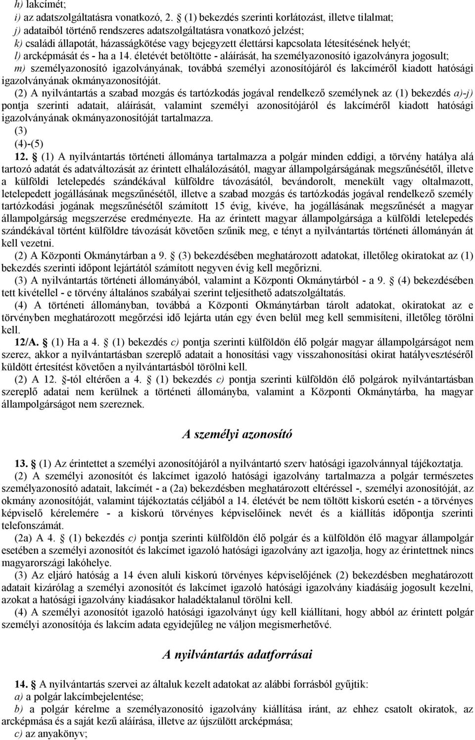 létesítésének helyét; l) arcképmását és - ha a 14.