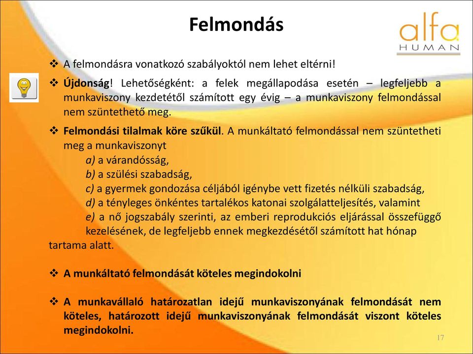 A munkáltató felmondással nem szüntetheti meg a munkaviszonyt a) a várandósság, b) a szülési szabadság, c) a gyermek gondozása céljából igénybe vett fizetés nélküli szabadság, d) a tényleges önkéntes