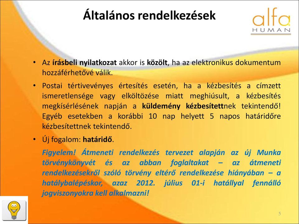 kézbesítettnek tekintendő! Egyéb esetekben a korábbi 10 nap helyett 5 napos határidőre kézbesítettnek tekintendő. Új fogalom: határidő. Figyelem!