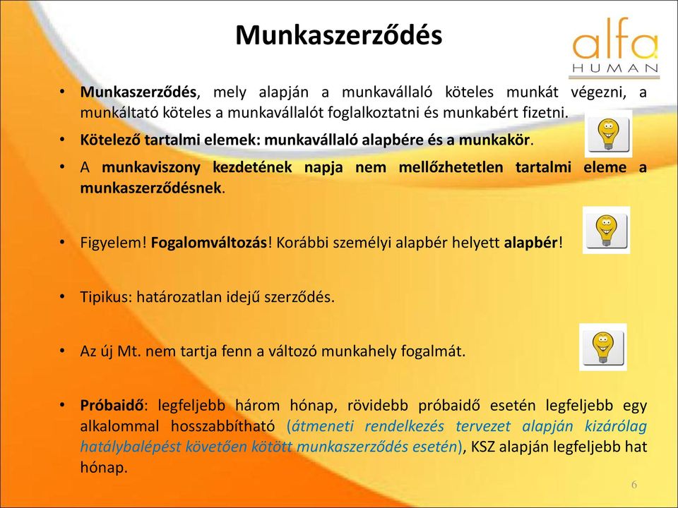 Korábbi személyi alapbér helyett alapbér! Tipikus: határozatlan idejű szerződés. Az új Mt. nem tartja fenn a változó munkahely fogalmát.