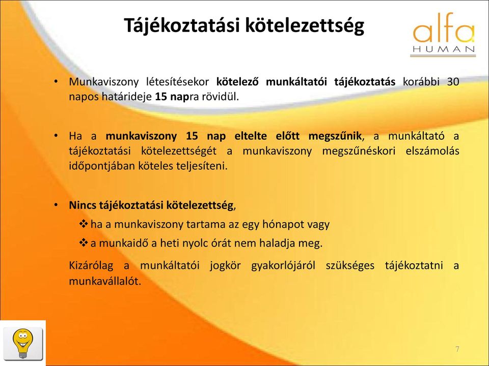 Ha a munkaviszony 15 nap eltelte előtt megszűnik, a munkáltató a tájékoztatási kötelezettségét a munkaviszony megszűnéskori