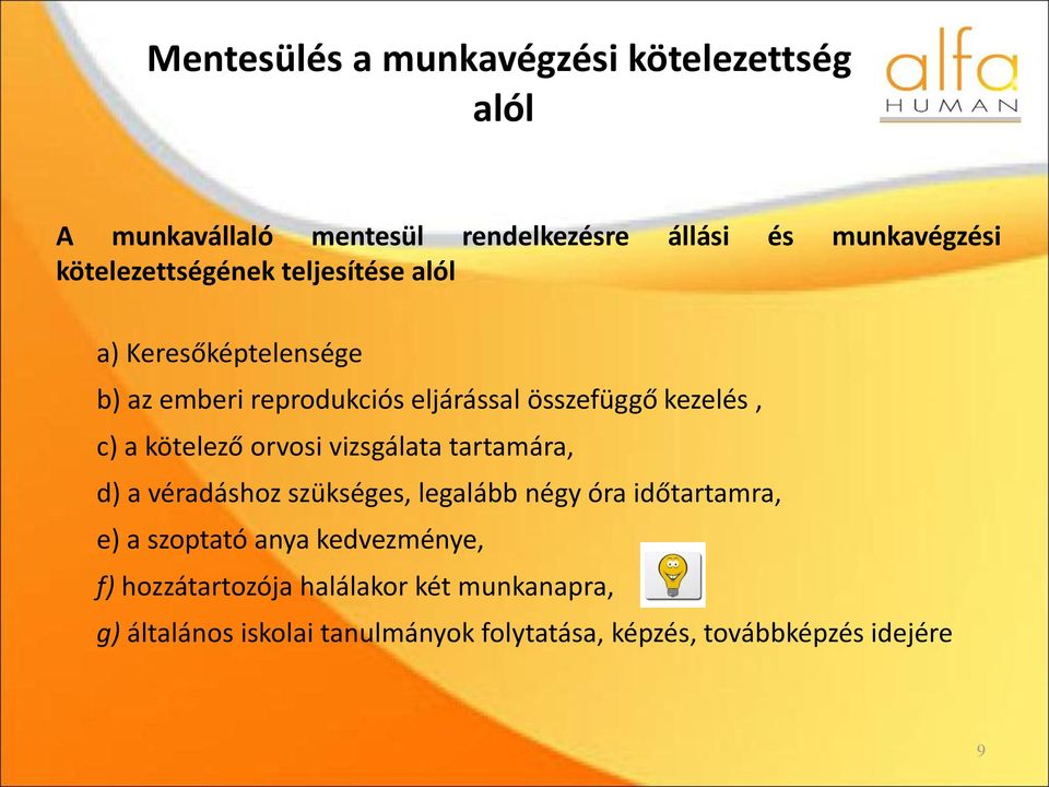 a kötelező orvosi vizsgálata tartamára, d) a véradáshoz szükséges, legalább négy óra időtartamra, e) a szoptató anya