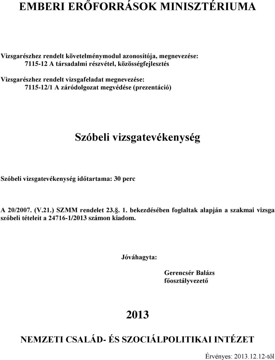 időtartama: 30 perc 20/2007. (V.21.) SZMM rendelet 23.. 1.