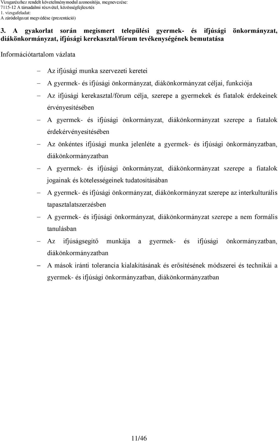 keretei gyermek- és ifjúsági önkormányzat, diákönkormányzat céljai, funkciója z ifjúsági kerekasztal/fórum célja, szerepe a gyermekek és fiatalok érdekeinek érvényesítésében gyermek- és ifjúsági