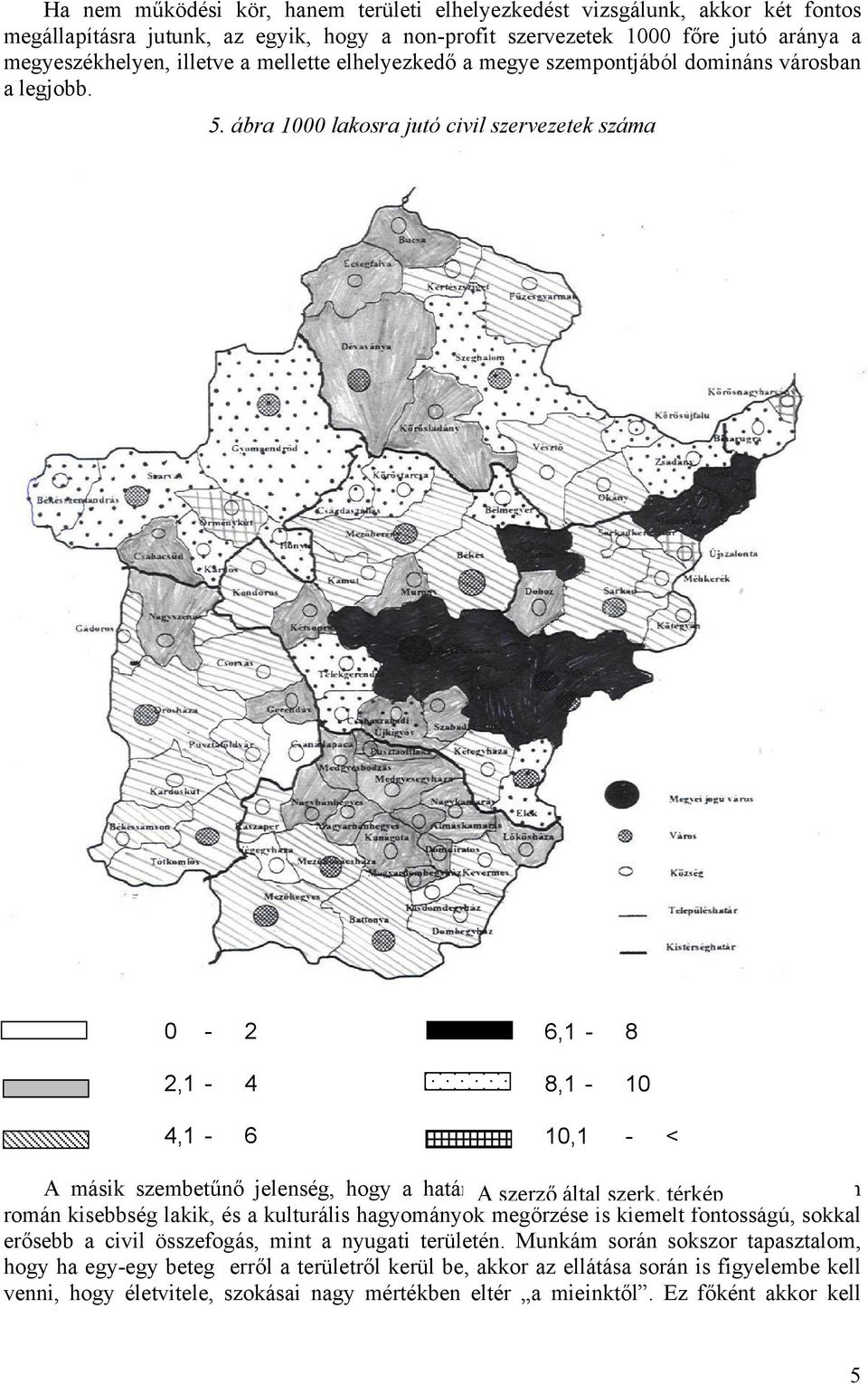 ábra 1000 lakosra jutó civil szervezetek száma 0-2 2,1-4 4,1-6 6,1-8 8,1-10 10,1 - < A másik szembetűnő jelenség, hogy a határmenti A szerző kistelepüléseken, által szerk.