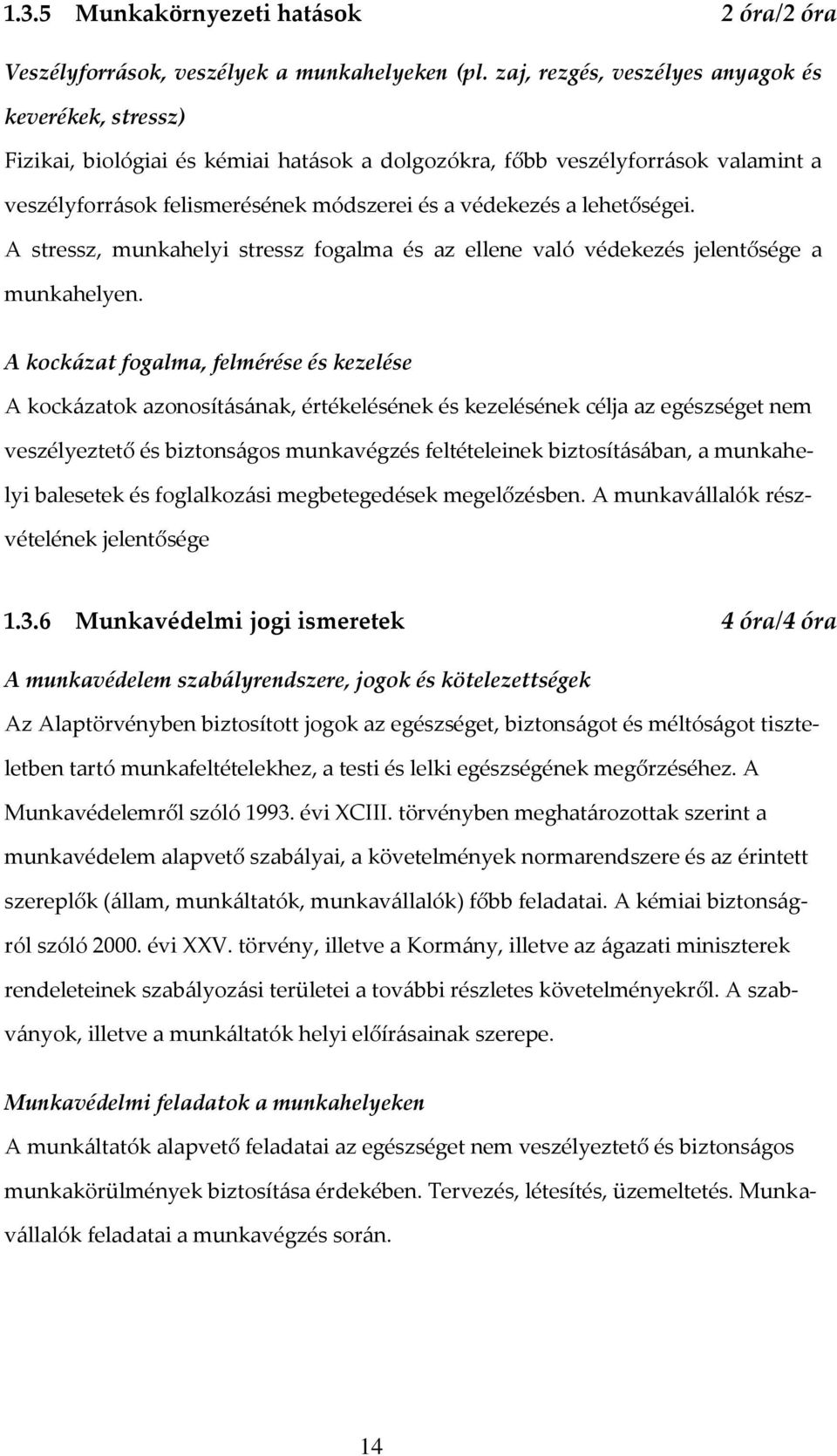 lehetőségei. A stressz, munkahelyi stressz fogalma és az ellene való védekezés jelentősége a munkahelyen.