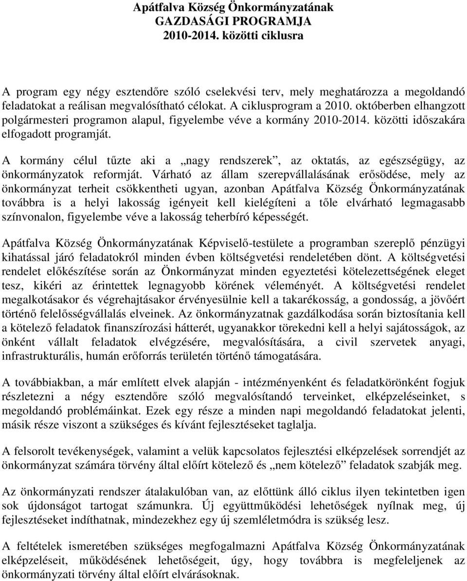 októberben elhangzott polgármesteri programon alapul, figyelembe véve a kormány 2010-2014. közötti időszakára elfogadott programját.