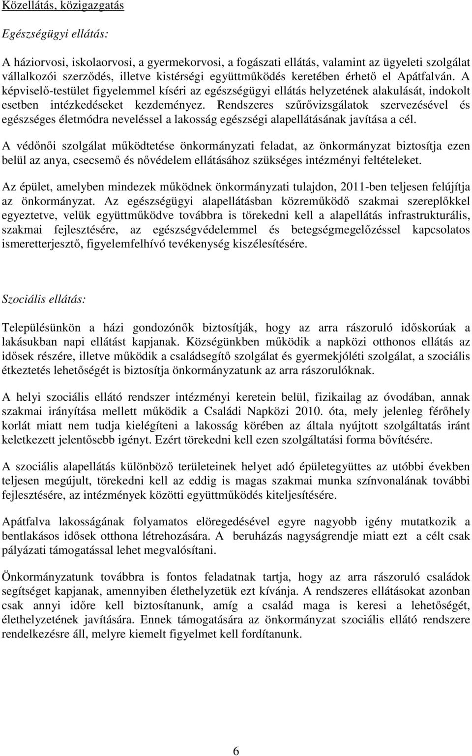 Rendszeres szűrővizsgálatok szervezésével és egészséges életmódra neveléssel a lakosság egészségi alapellátásának javítása a cél.