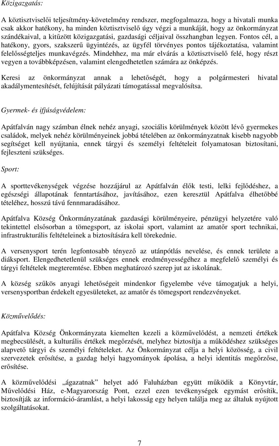 Fontos cél, a hatékony, gyors, szakszerű ügyintézés, az ügyfél törvényes pontos tájékoztatása, valamint felelősségteljes munkavégzés.