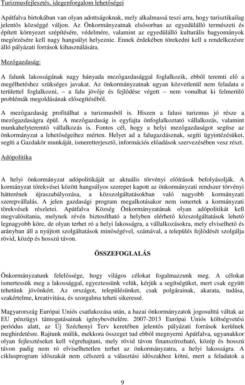 Ennek érdekében törekedni kell a rendelkezésre álló pályázati források kihasználására.
