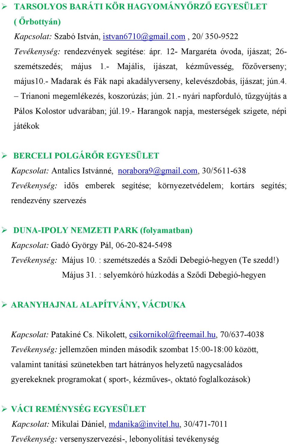 Trianoni megemlékezés, koszorúzás; jún. 21.- nyári napforduló, tűzgyújtás a Pálos Kolostor udvarában; júl.19.
