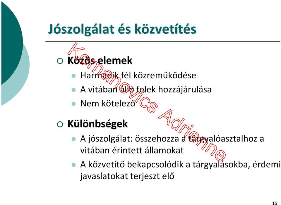 Különbségek A jószolgálat: összehozza a tárgyalóasztalhoz a vitában