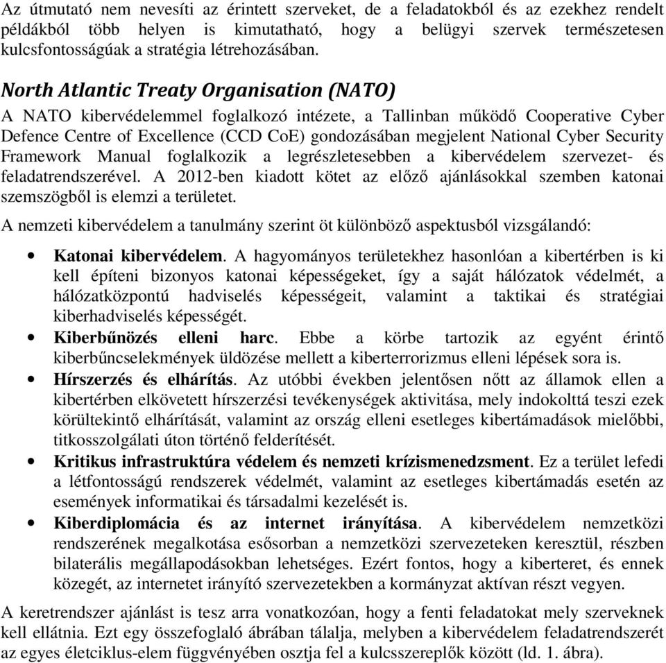 North Atlantic Treaty Organisation (NATO) A NATO kibervédelemmel foglalkozó intézete, a Tallinban működő Cooperative Cyber Defence Centre of Excellence (CCD CoE) gondozásában megjelent National Cyber