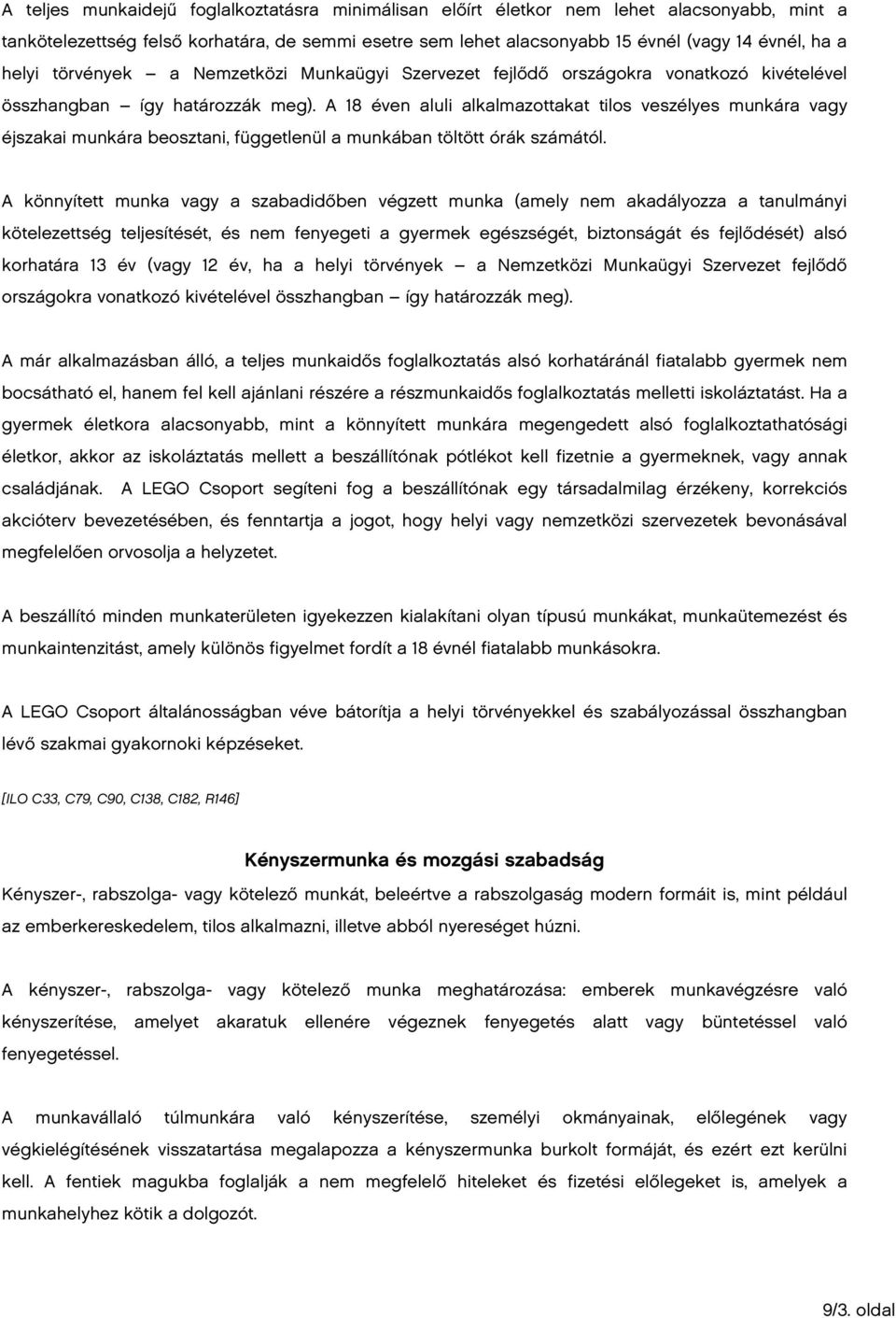 A 18 éven aluli alkalmazottakat tilos veszélyes munkára vagy éjszakai munkára beosztani, függetlenül a munkában töltött órák számától.