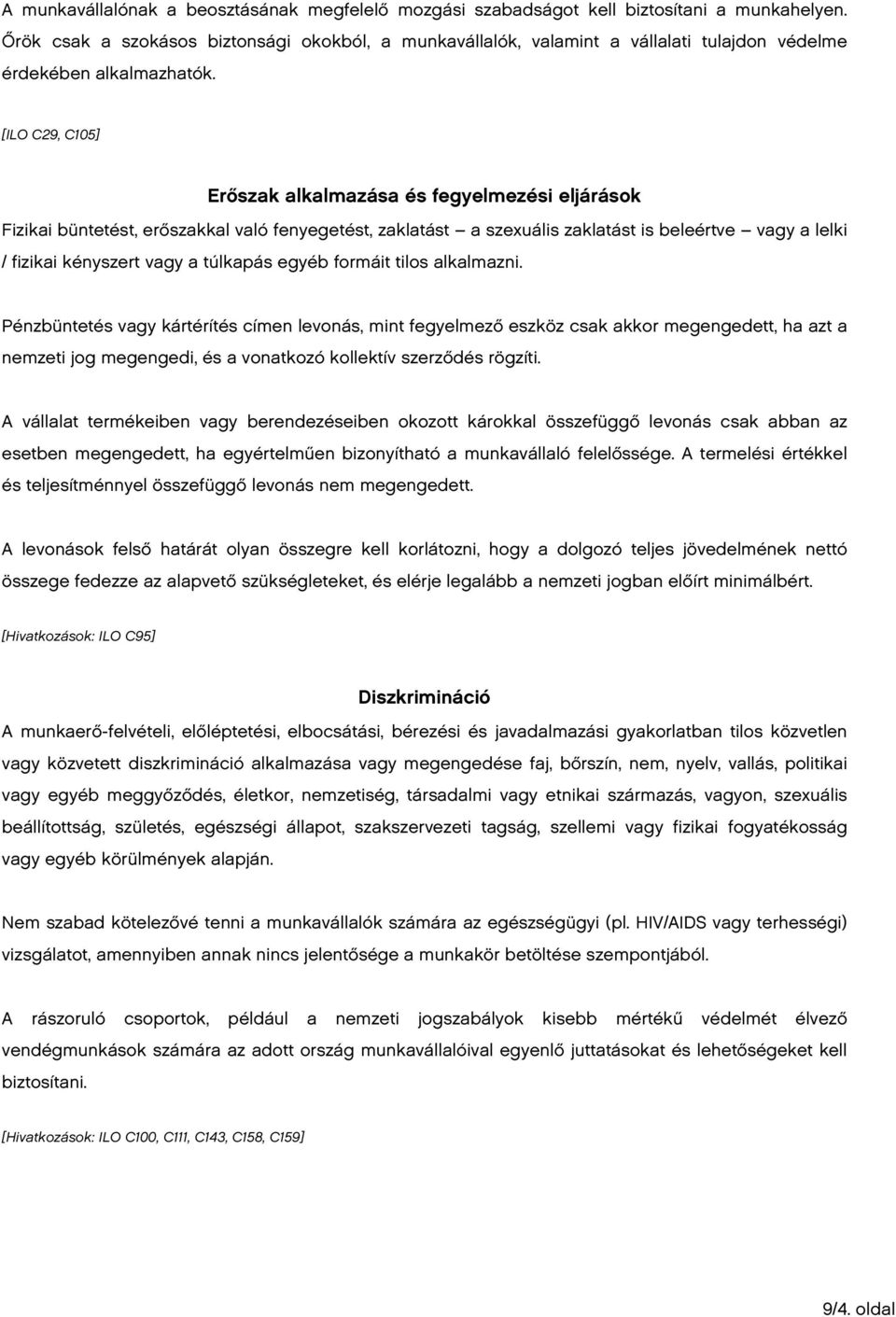 [ILO C29, C105] Erőszak alkalmazása és fegyelmezési eljárások Fizikai büntetést, erőszakkal való fenyegetést, zaklatást a szexuális zaklatást is beleértve vagy a lelki / fizikai kényszert vagy a