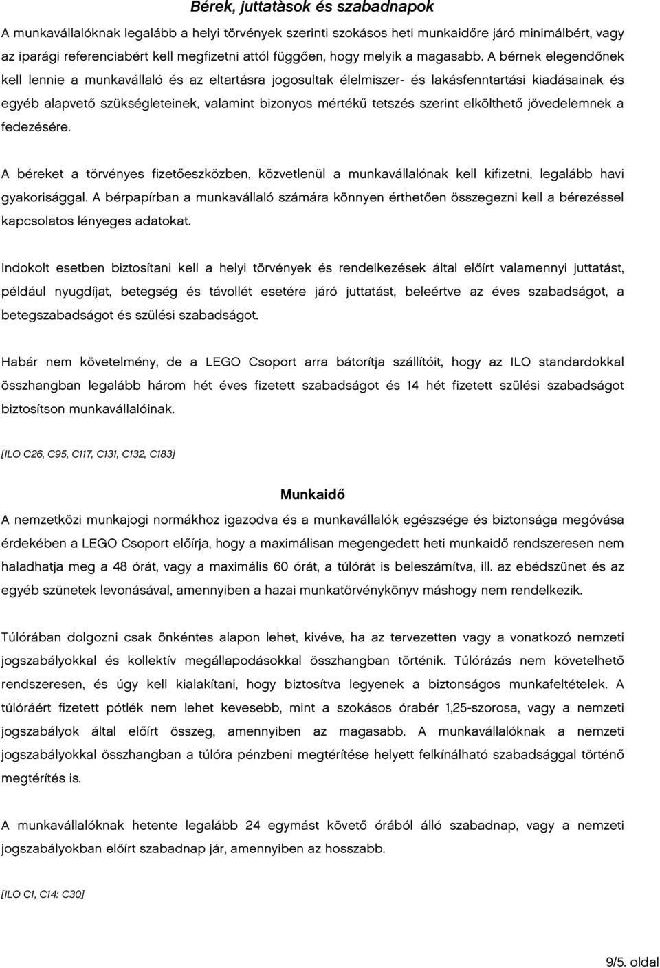 A bérnek elegendőnek kell lennie a munkavállaló és az eltartásra jogosultak élelmiszer- és lakásfenntartási kiadásainak és egyéb alapvető szükségleteinek, valamint bizonyos mértékű tetszés szerint