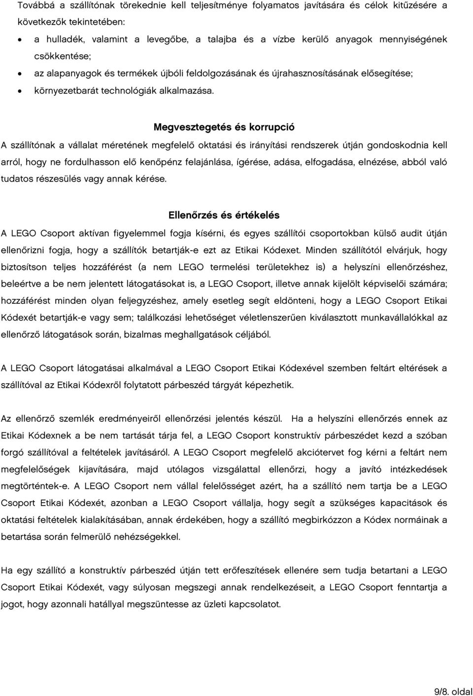 Megvesztegetés és korrupció A szállítónak a vállalat méretének megfelelő oktatási és irányítási rendszerek útján gondoskodnia kell arról, hogy ne fordulhasson elő kenőpénz felajánlása, ígérése,