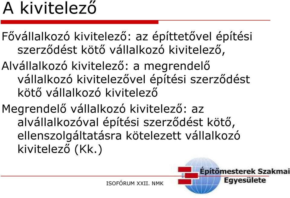 építési szerződést kötő vállalkozó kivitelező Megrendelő vállalkozó kivitelező: az