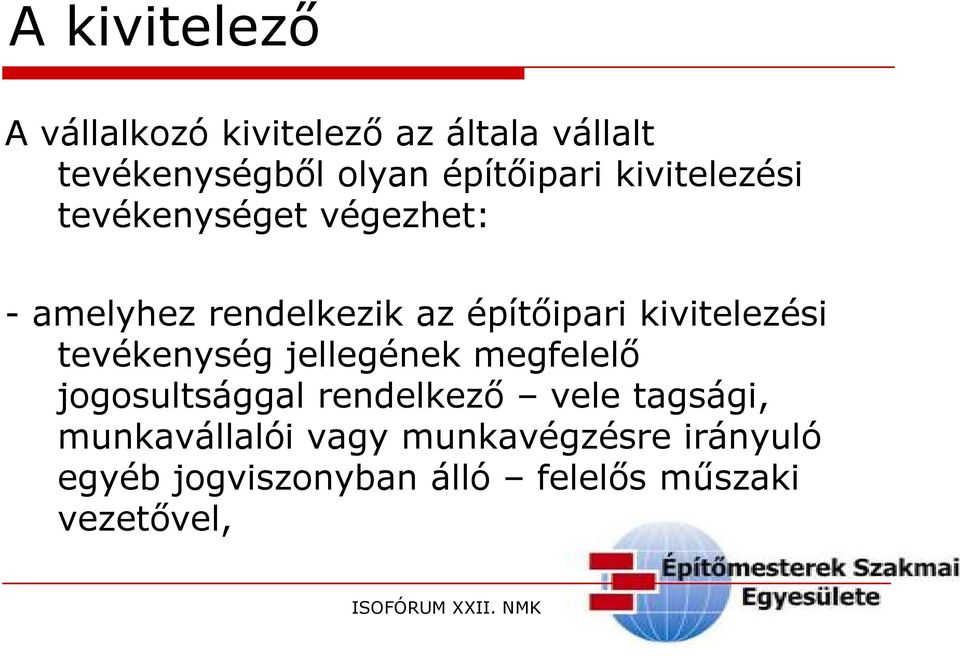 kivitelezési tevékenység jellegének megfelelő jogosultsággal rendelkező vele