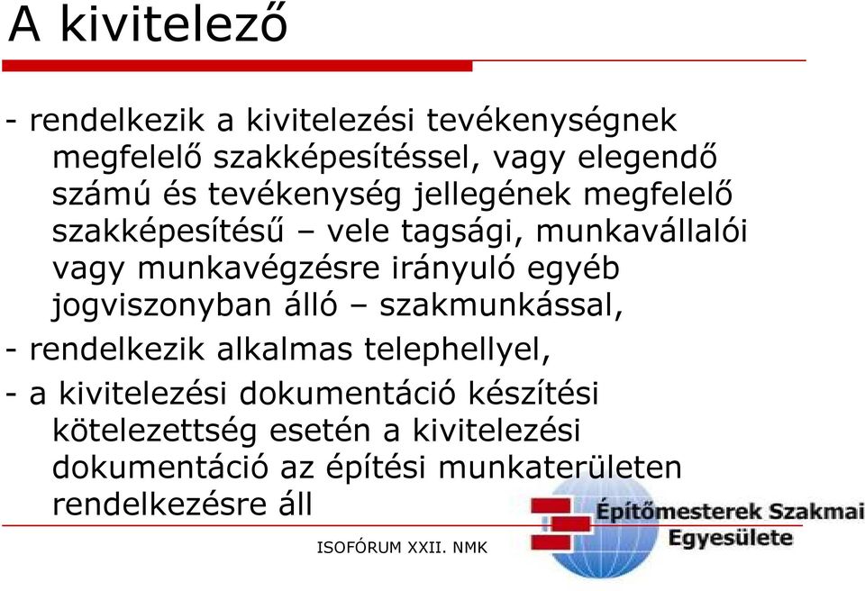 irányuló egyéb jogviszonyban álló szakmunkással, - rendelkezik alkalmas telephellyel, - a kivitelezési