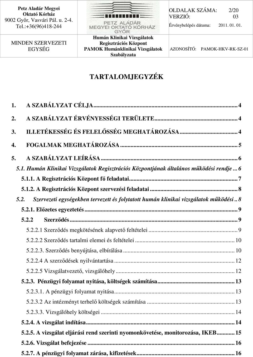 . 8 5.2.1. Előzetes egyeztetés... 9 5.2.2 Szerződés... 9 5.2.2.1 Szerződés megkötésének alapvető feltételei... 9 5.2.2.2 Szerződés tartalmi elemei és feltételei... 10 5.2.2.3.