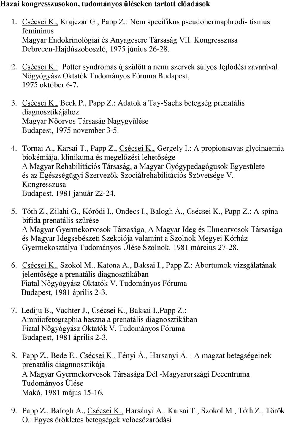 Nőgyógyász Oktatók Tudományos Fóruma Budapest, 1975 október 6-7. 3. Csécsei K., Beck P., Papp Z.