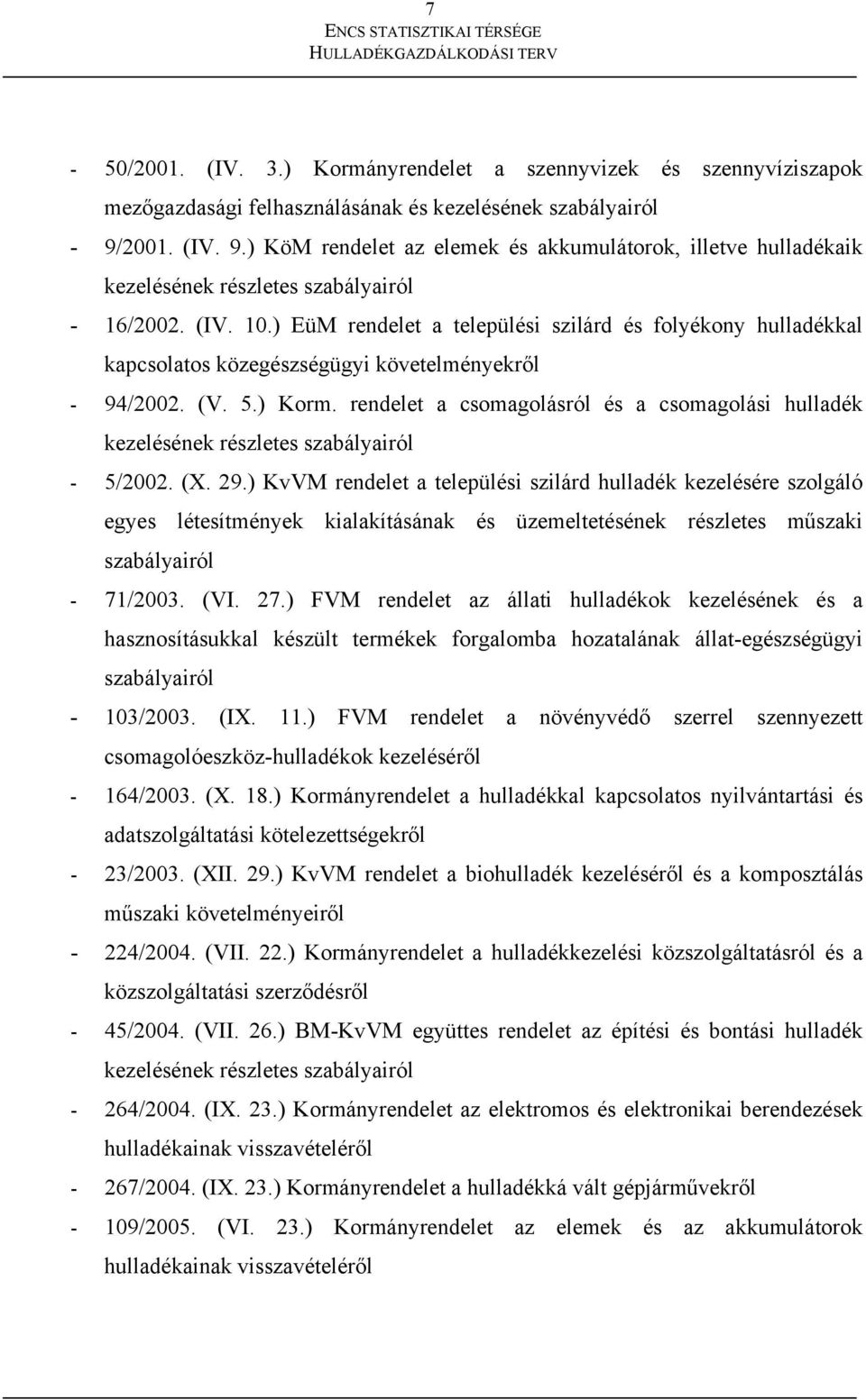 ) EüM rendelet a települési szilárd és folyékony hulladékkal kapcsolatos közegészségügyi követelményekről - 94/2002. (V. 5.) Korm.