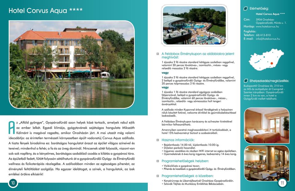 vagy 1 éjszaka 2 fô részére standard kétágyas szobában reggelivel, 2 belépô a gyopárosfürdôi Gyógy- és Élményfürdôbe, valamint 20 perces talpmasszázs 2 fô részére.