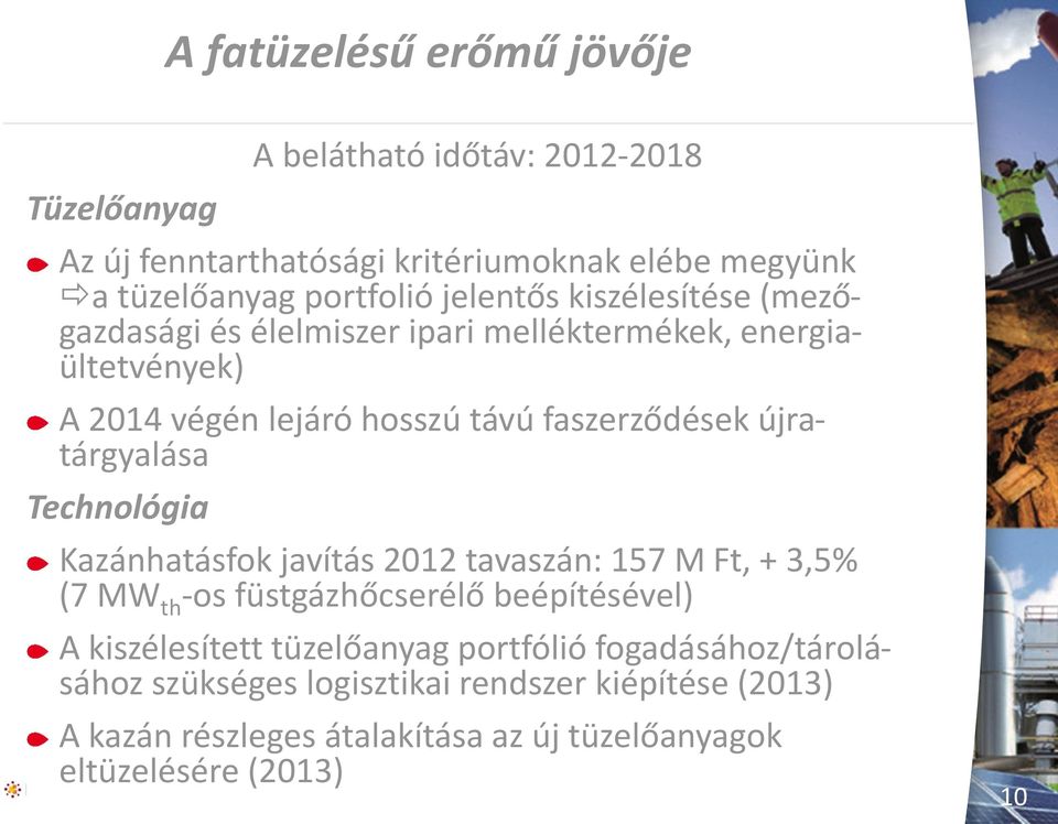 újratárgyalása Technológia Kazánhatásfok javítás 2012 tavaszán: 157 M Ft, + 3,5% (7 MW th -os füstgázhőcserélő beépítésével) A kiszélesített