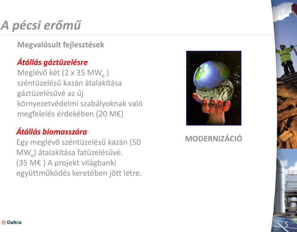 megfelelés érdekében (20 M ) Átállás biomasszára Egy meglévő széntüzelésű kazán (50 MW e )