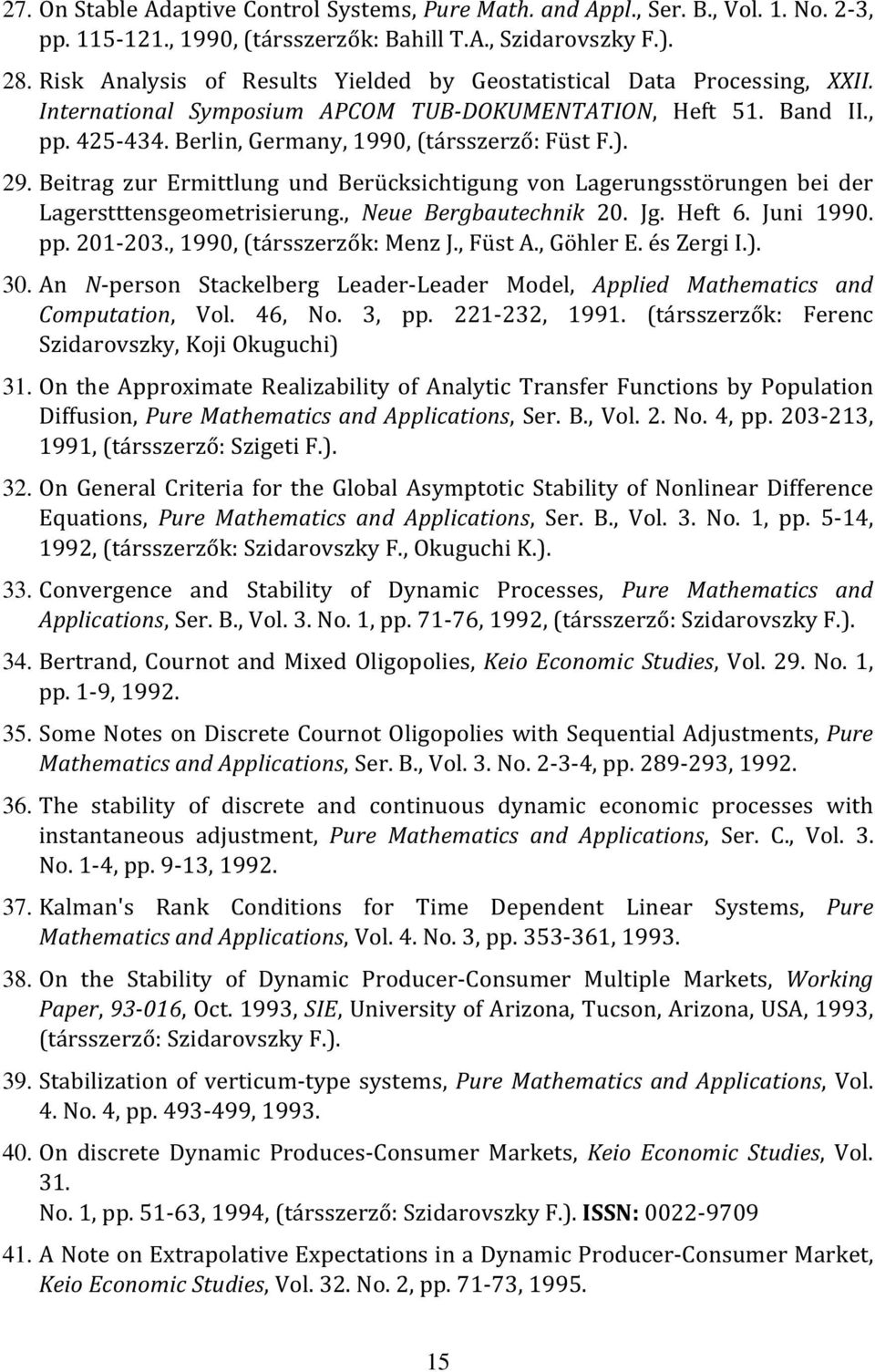 29. Beitrag zur Ermittlung und Berücksichtigung von Lagerungsstörungen bei der Lagerstttensgeometrisierung., Neue Bergbautechnik 20. Jg. Heft 6. Juni 1990. pp. 201-203., 1990, (társszerzők: Menz J.