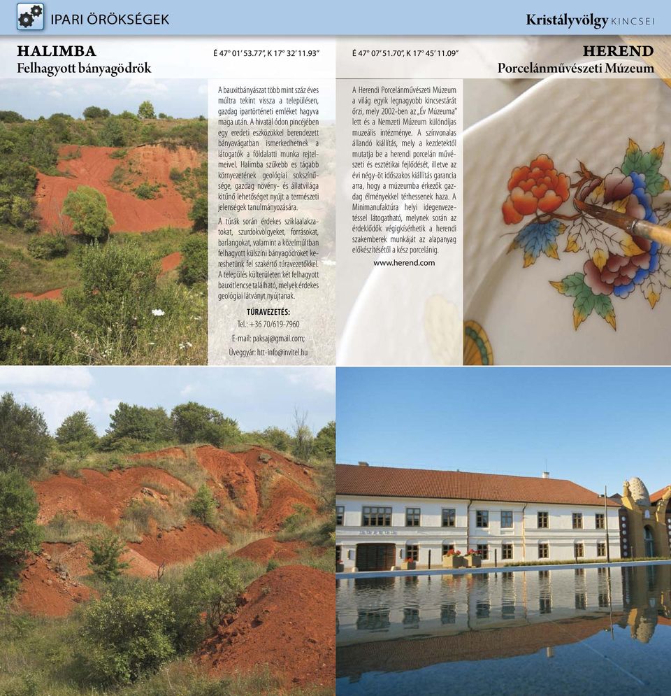 Halimba szűkebb es tágabb környezetének geológiai sokszínűsége, gazdag növény- és állatvilága kitűnő lehetőséget nyújt a természeti jelenségek tanulmányozására.