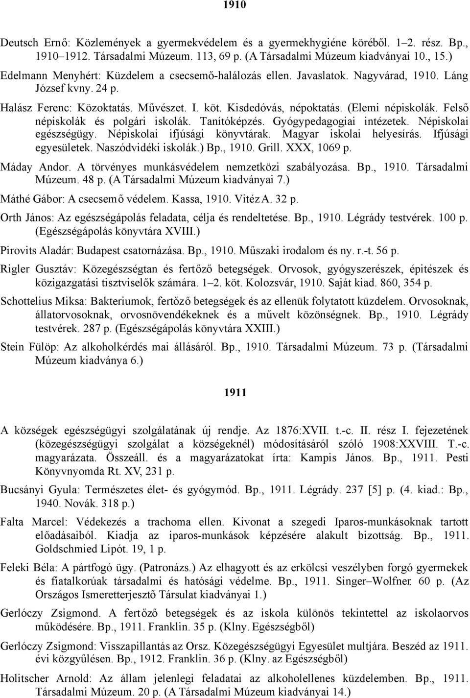 Felső népiskolák és polgári iskolák. Tanítóképzés. Gyógypedagogiai intézetek. Népiskolai egészségügy. Népiskolai ifjúsági könyvtárak. Magyar iskolai helyesírás. Ifjúsági egyesületek.