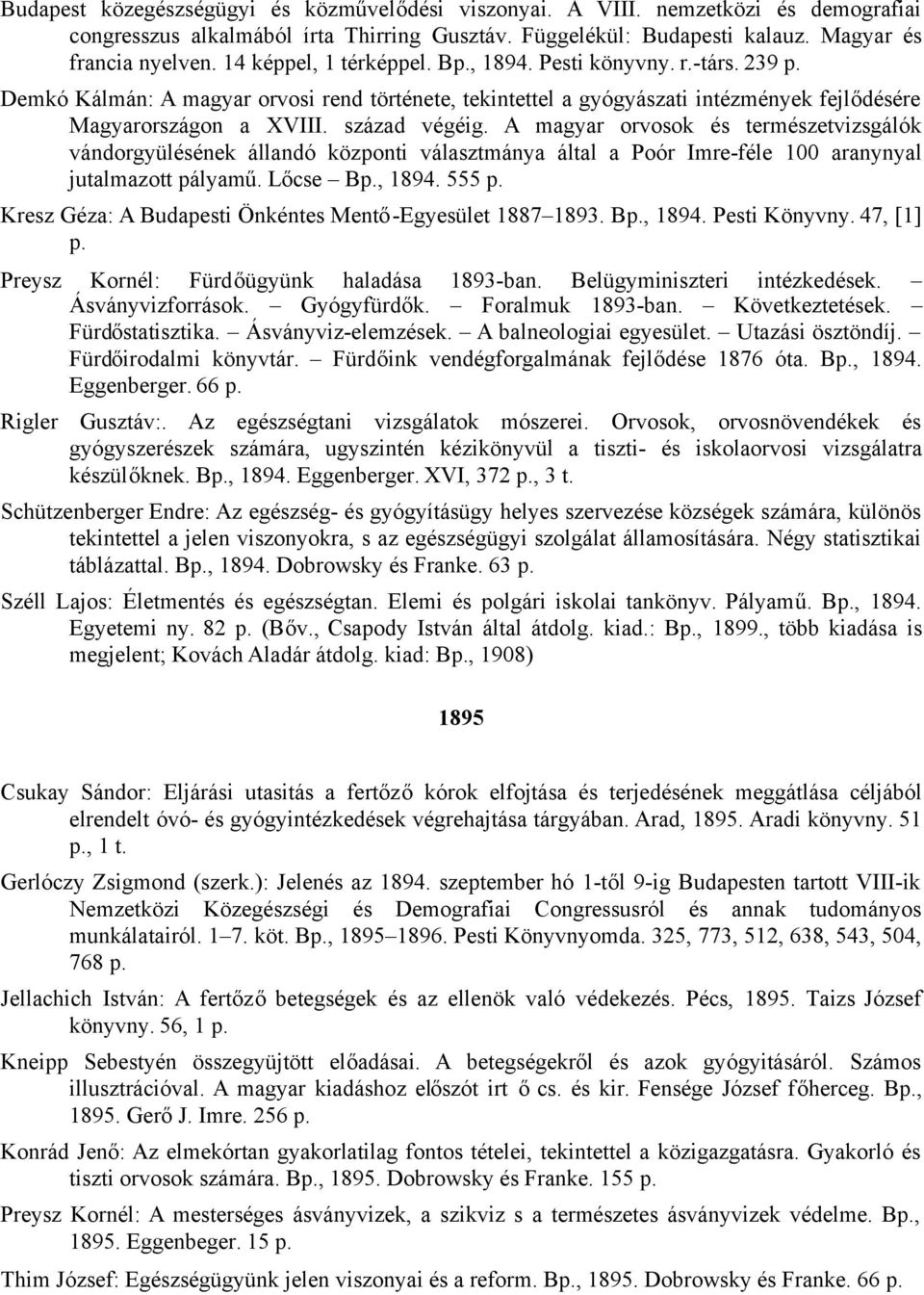 A magyar orvosok és természetvizsgálók vándorgyülésének állandó központi választmánya által a Poór Imre-féle 100 aranynyal jutalmazott pályamű. Lőcse Bp., 1894. 555 p.