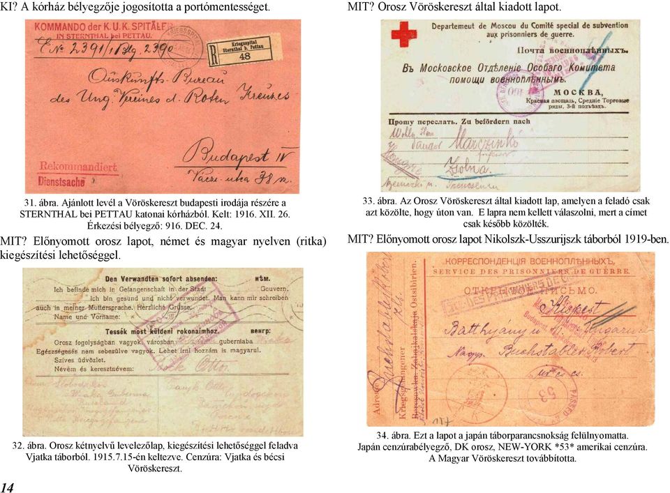 Előnyomott orosz lapot, német és magyar nyelven (ritka) kiegészítési lehetőséggel. 33. ábra. Az Orosz Vöröskereszt által kiadott lap, amelyen a feladó csak azt közölte, hogy úton van.