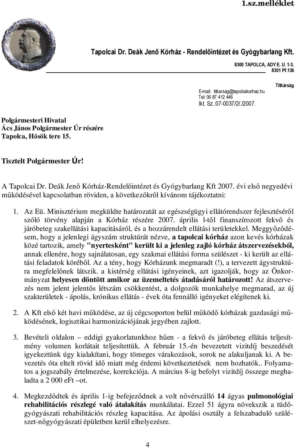 évi első negyedévi működésével kapcsolatban röviden, a következőkről kívánom tájékoztatni: 1. Az Eü.