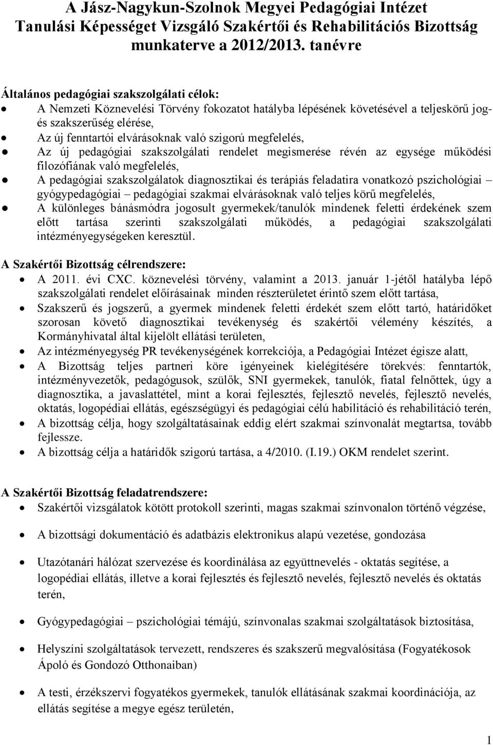 szigorú megfelelés, Az új pedagógiai szakszolgálati rendelet megismerése révén az egysége működési filozófiának való megfelelés, A pedagógiai szakszolgálatok diagnosztikai és terápiás feladatira