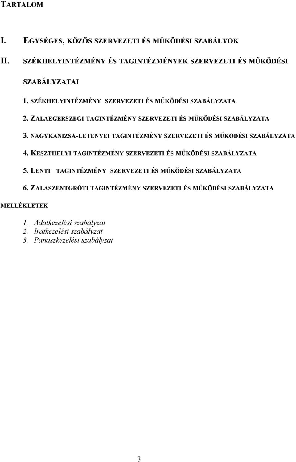 NAGYKANIZSA-LETENYEI TAGINTÉZMÉNY SZERVEZETI ÉS MŰKÖDÉSI SZABÁLYZATA 4. KESZTHELYI TAGINTÉZMÉNY SZERVEZETI ÉS MŰKÖDÉSI SZABÁLYZATA 5.