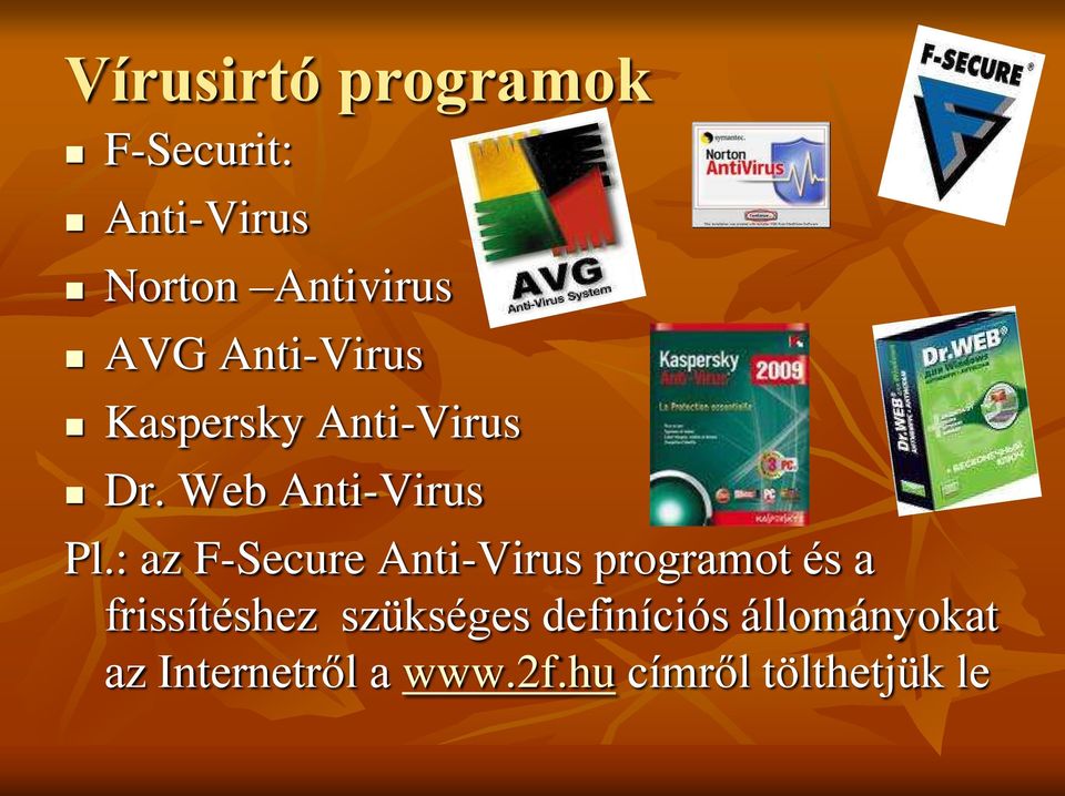 : az F-Secure Anti-Virus programot és a frissítéshez szükséges