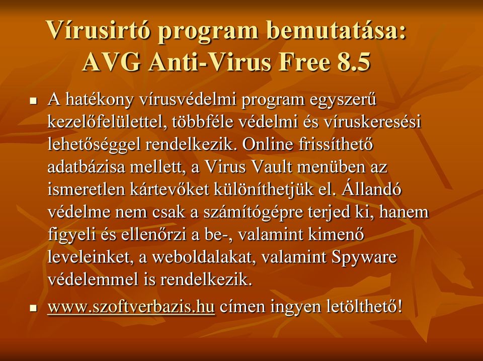 Online frissíthető adatbázisa mellett, a Virus Vault menüben az ismeretlen kártevőket különíthetjük el.