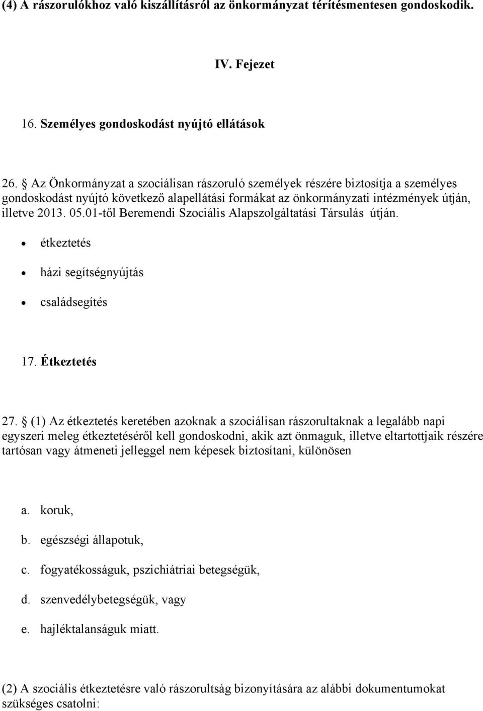 01-től Beremendi Szociális Alapszolgáltatási Társulás útján. étkeztetés házi segítségnyújtás családsegítés 17. Étkeztetés 27.