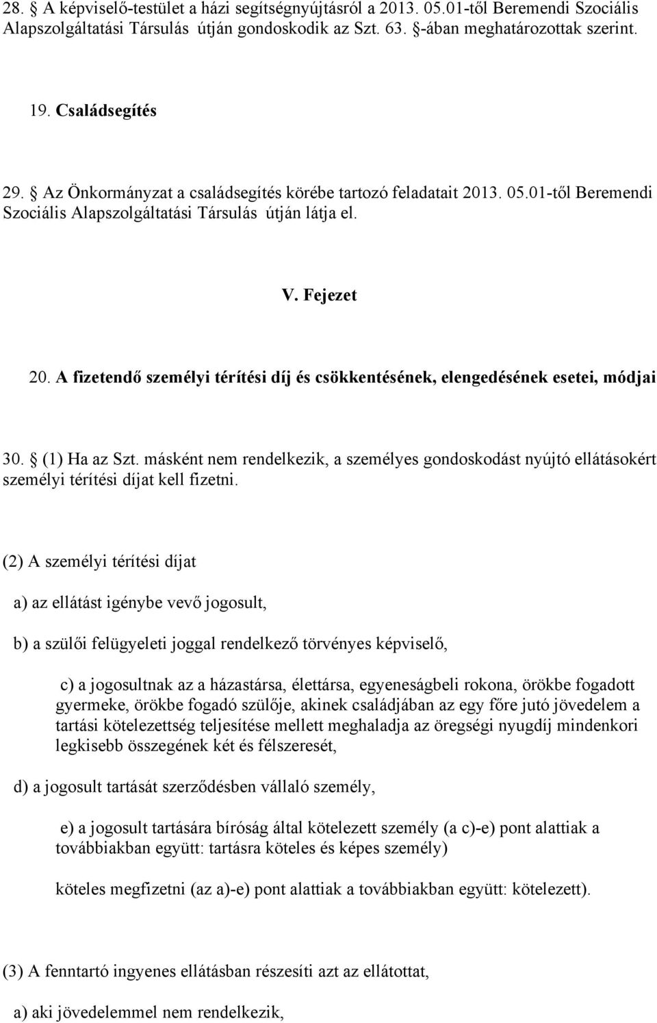 A fizetendő személyi térítési díj és csökkentésének, elengedésének esetei, módjai 30. (1) Ha az Szt.